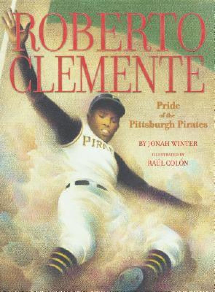 “Roberto Clemente: Pride of the Pittsburgh Pirates” (“Roberto Clemente: Orgullo de los Piratas de Pittsburgh"), fue escrito por Jonah Winter e ilustrado por Raúl Colón.